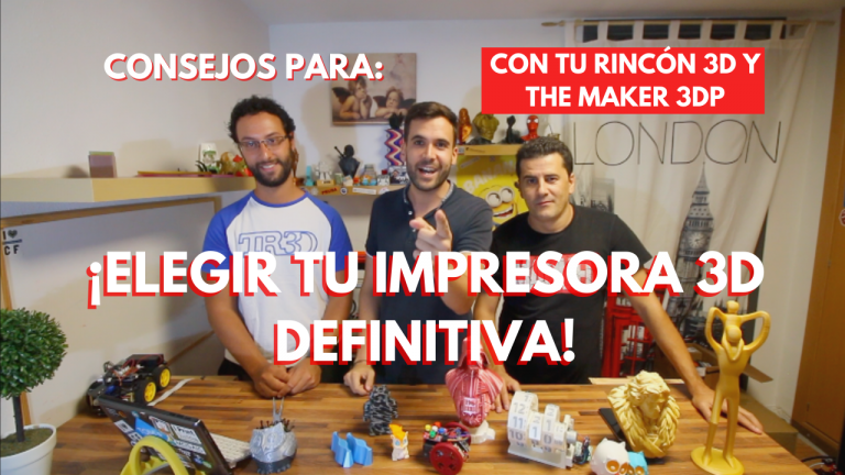 ¡ELEGIR TU IMPRESORA 3D DEFINITIVA! ¿?? – Consejos con TU RINCÓN 3D y THE MAKER 3DP